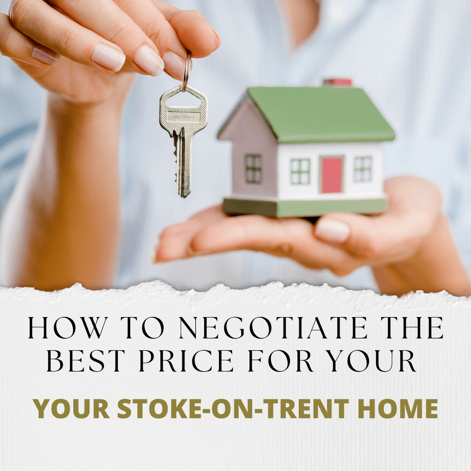 How to Negotiate the Best Price for Your Stoke-on-Trent Home