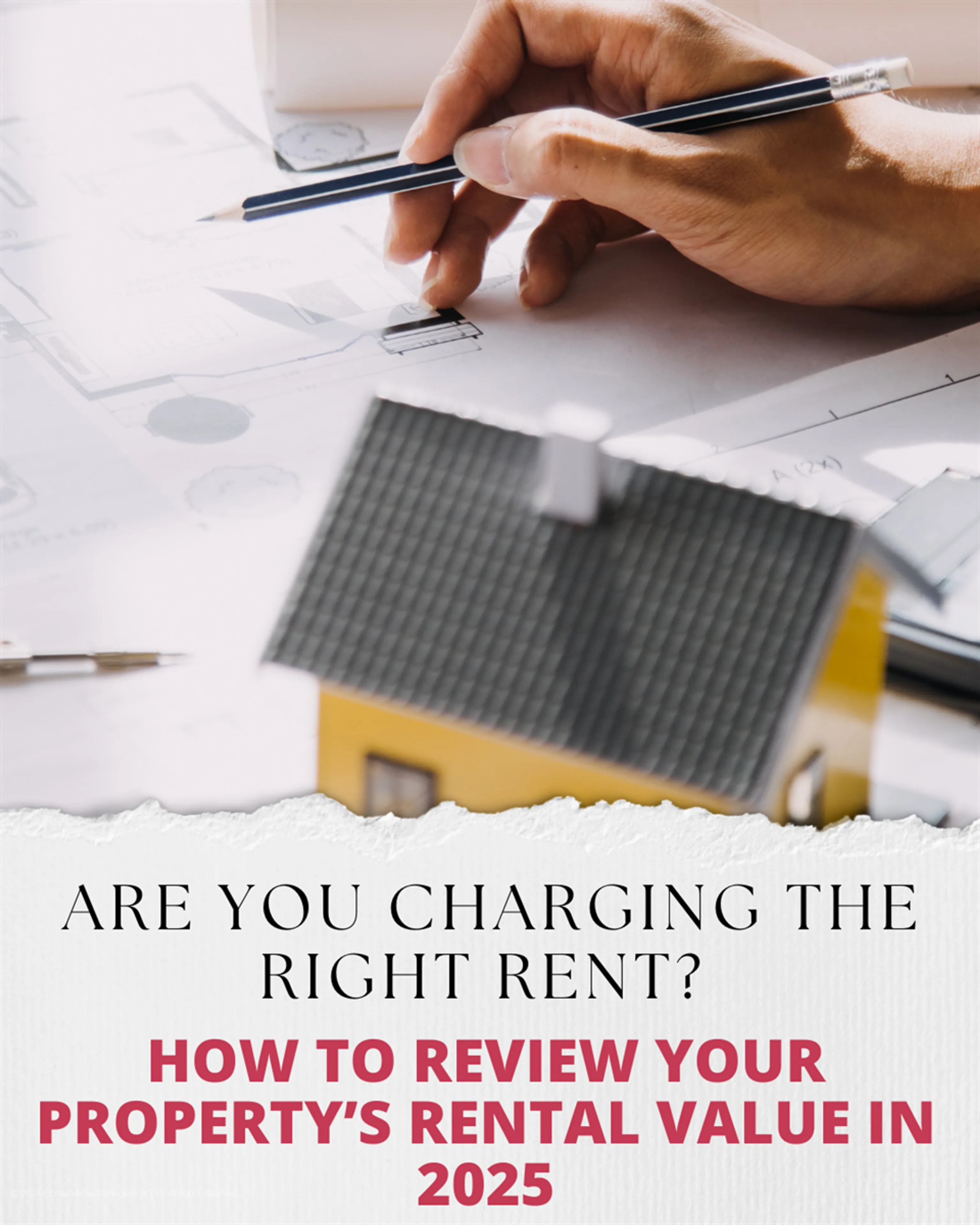 Are you charging the right rent? How to review your property’s rental value in 2025